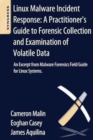 Seller image for Linux Malware Incident Response : A Practitioner's Guide to Forensic Collection and Examination of Volatile Data: An Excerpt from Malware Forensic Field Guide for Linux Systems for sale by GreatBookPricesUK