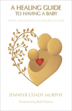 Seller image for Healing Guide to Having a Baby : Infertility, Emotional Wounds and Taking Back Your Power for sale by GreatBookPricesUK