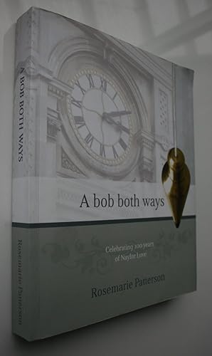 A Bob Both Ways. Celebrating 100 yrs Of Naylor Love.