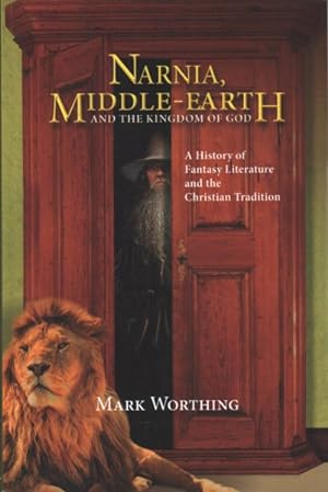 Seller image for Narnia, Middle-Earth and the Kingdom of God : A History of Fantasy Literature and the Christian Tradition for sale by GreatBookPrices