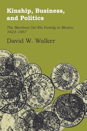 Immagine del venditore per Kinship, Business, and Politics : The Martinez Del Rio Family in Mexico 1823-1867 venduto da GreatBookPrices