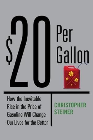 Bild des Verkufers fr 20 Per Gallon: How the Inevitable Rise in the Price of Gasoline Will Change Our Lives for the Better zum Verkauf von Reliant Bookstore