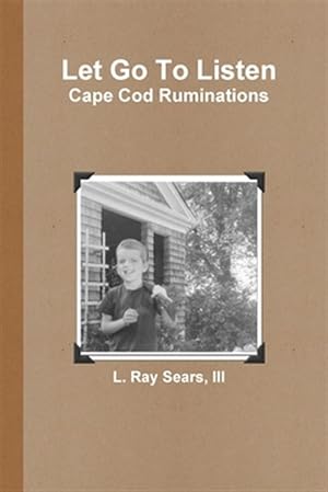 Bild des Verkufers fr Let Go To Listen: Cape Cod Ruminations zum Verkauf von GreatBookPricesUK