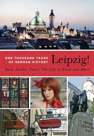 Bild des Verkufers fr Leipzig! : One Thousand Years of German History Bach, Luther, Faust: The City of Books and Music zum Verkauf von GreatBookPrices