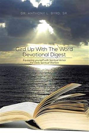 Imagen del vendedor de Gird Up With the Word Devotional Digest : Equipping Yourself With Spiritual Armor for Daily Spiritual Warfare a la venta por GreatBookPrices