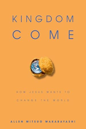 Seller image for Kingdom Come : How Jesus Wants to Change the World for sale by GreatBookPrices