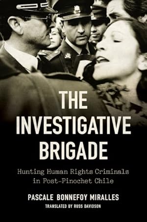 Seller image for Investigative Brigade : Hunting Human Rights Criminals in Post-pinochet Chile for sale by GreatBookPrices