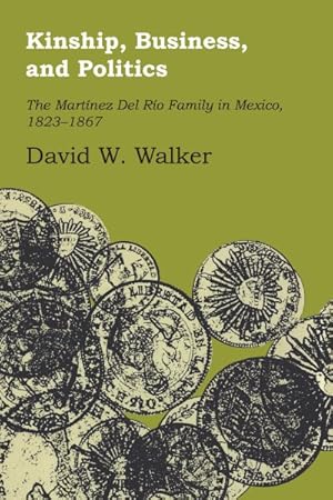 Immagine del venditore per Kinship, Business, and Politics : The Martinez Del Rio Family in Mexico 1823-1867 venduto da GreatBookPricesUK