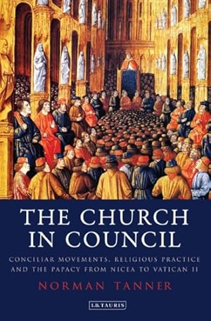 Immagine del venditore per Church in Council : Conciliar Movements, Religious Practice and the Papacy from Nicea to Vatican II venduto da GreatBookPrices