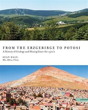 Imagen del vendedor de From the Erzgebirge to Potosi: A History of Geology and Mining Since the 1500's a la venta por GreatBookPrices