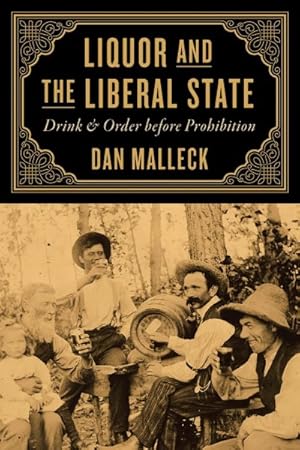 Image du vendeur pour Liquor and the Liberal State : Drink and Order Before Prohibition mis en vente par GreatBookPrices