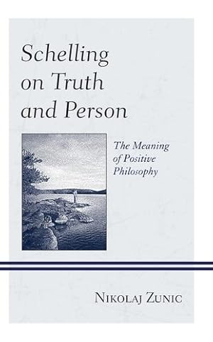 Immagine del venditore per Schelling on Truth and Person: The Meaning of Positive Philosophy (Contemporary Studies in Idealism) [Hardcover ] venduto da booksXpress