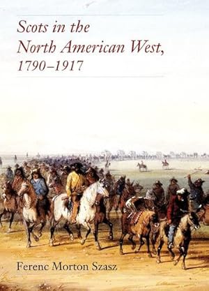 Seller image for Scots in the North American West, 1790â  1917 by Szasz, Ferenc Morton [Paperback ] for sale by booksXpress