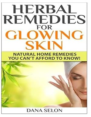 Imagen del vendedor de Herbal Remedies for Glowing Skin : Natural Home Remedies You Can?t Afford to Know! a la venta por GreatBookPrices