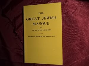 Seller image for The Great Jewish Masque or the Ass in the Lion's Skin Documented Historical and Biblical Faces. for sale by BookMine