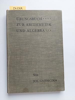 Übungsbuch zur Arithmetik und Algebra für die oberen Klassen der Mittelschulen / Josef Gajdeczka