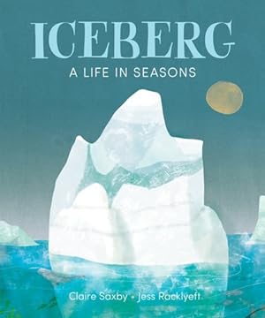Imagen del vendedor de Iceberg: A Life in Seasons by Saxby, Claire [Hardcover ] a la venta por booksXpress