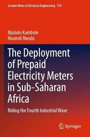Seller image for The Deployment of Prepaid Electricity Meters in Sub-Saharan Africa: Riding the Fourth Industrial Wave (Lecture Notes in Electrical Engineering, 759) by Kambule, Njabulo, Nwulu, Nnamdi [Paperback ] for sale by booksXpress