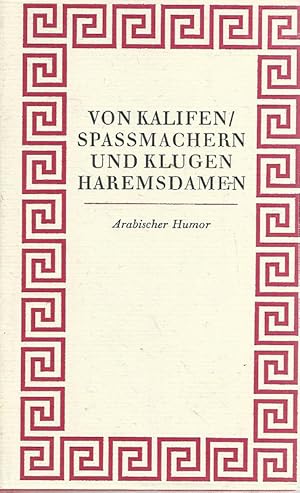 Bild des Verkufers fr Von Kalifen Spamachern und klugen Haremsdamen. Arabischer Humor aus altarabischen Quellen gesammelt und bersetzt von Max Weisweiler. zum Verkauf von Lewitz Antiquariat