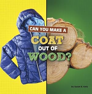 Immagine del venditore per Can You Make a Coat Out of Wood? (Material Choices) by Katz, Susan B. [Paperback ] venduto da booksXpress