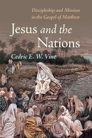 Imagen del vendedor de Jesus and the Nations: Discipleship and Mission in the Gospel of Matthew by Vine, Cedric E. W. [Paperback ] a la venta por booksXpress