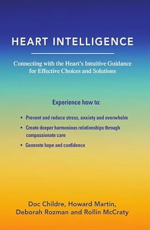 Seller image for Heart Intelligence: Connecting with the Heart's Intuitive Guidance for Effective Choices and Solutions by Childre, Doc, Rozman PhD, Deborah, Martin, Howard, McCraty, Rollin [Paperback ] for sale by booksXpress