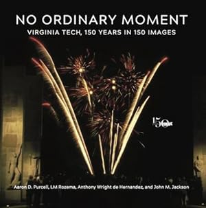 Seller image for No Ordinary Moment: Virginia Tech, 150 Years in 150 Images by Purcell, Aaron D., Rozema, LM, Wright de Hernandez, Anthony, Jackson, John M. [Paperback ] for sale by booksXpress