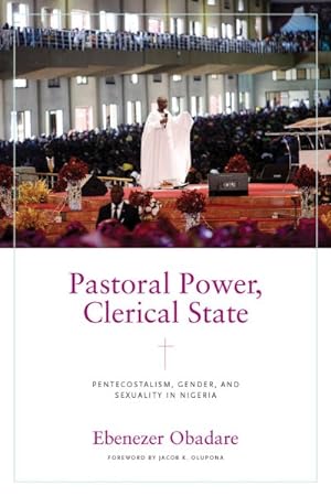 Bild des Verkufers fr Pastoral Power, Clerical State : Pentecostalism, Gender, and Sexuality in Nigeria zum Verkauf von GreatBookPrices