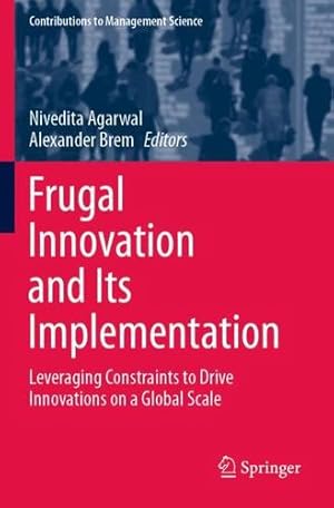 Bild des Verkufers fr Frugal Innovation and Its Implementation: Leveraging Constraints to Drive Innovations on a Global Scale (Contributions to Management Science) [Paperback ] zum Verkauf von booksXpress