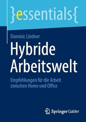 Seller image for Hybride Arbeitswelt: Empfehlungen f ¼r die Arbeit zwischen Home und Office (essentials) (German Edition) by Lindner, Dominic [Paperback ] for sale by booksXpress