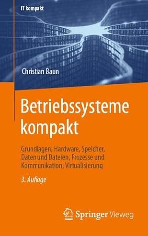 Image du vendeur pour Betriebssysteme kompakt: Grundlagen, Hardware, Speicher, Daten und Dateien, Prozesse und Kommunikation, Virtualisierung (IT kompakt) (German Edition) by Baun, Christian [Paperback ] mis en vente par booksXpress