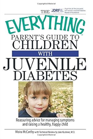 Seller image for The Everything Parent's Guide To Children With Juvenile Diabetes: Reassuring Advice for Managing Symptoms and Raising a Happy, Healthy Child for sale by Reliant Bookstore