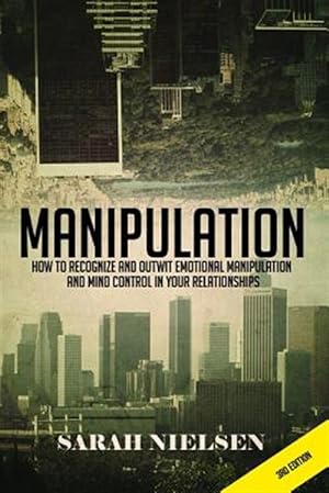 Seller image for Manipulation: How to Recognize and Outwit Emotional Manipulation and Mind Control in Your Relationships for sale by GreatBookPrices