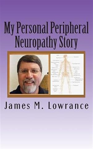 Imagen del vendedor de My Personal Peripheral Neuropathy Story : Nerve Damage Symptoms and Challenges a la venta por GreatBookPrices