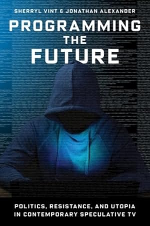 Imagen del vendedor de Programming the Future : Politics, Resistance, and Utopia in Contemporary Speculative TV a la venta por GreatBookPrices