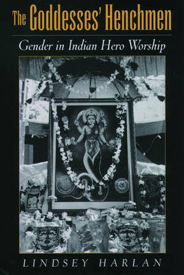 Bild des Verkufers fr Goddesses' Henchmen. Gender in Indian Hero Worship. zum Verkauf von Asia Bookroom ANZAAB/ILAB