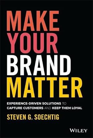 Bild des Verkufers fr Make Your Brand Matter : Experience-Driven Solutions to Capture Customers and Keep Them Loyal zum Verkauf von AHA-BUCH GmbH