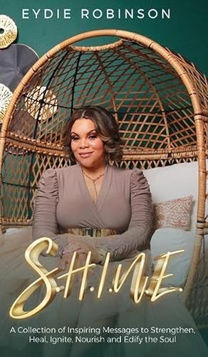 Seller image for S.H.I.N.e: A Collection of Inspiring Messages to Strengthen, Heal, Ignite, Nourish and Edify the Soul (Hardcover) for sale by Grand Eagle Retail