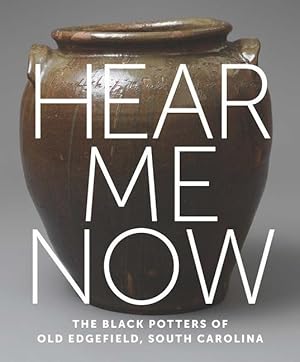 Imagen del vendedor de Hear Me Now: The Black Potters of Old Edgefield, South Carolina a la venta por moluna