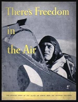 THERE'S FREEDOM IN THE AIR - The Official Story of the Allied Air Forces from the Occupied Countries