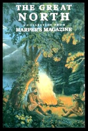 THE GREAT NORTH - A Collection from Harper's Magazine