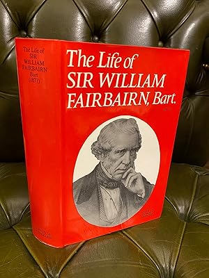 Image du vendeur pour The Life of Sir William Fairbairn, Bart. mis en vente par Kerr & Sons Booksellers ABA