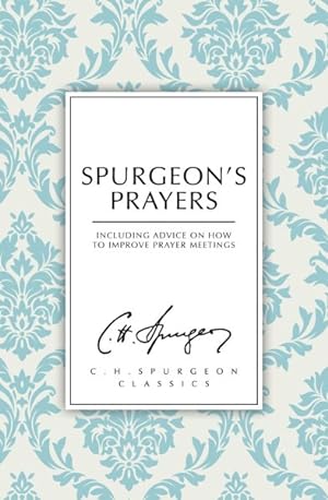 Seller image for Spurgeon's Prayers : Including Advice on How to Improve Prayer Meetings for sale by GreatBookPrices