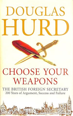 Image du vendeur pour Choose Your Weapons: The British Foreign Secretary - 200 Years of Argument, Success and Failure mis en vente par M Godding Books Ltd