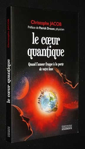 Image du vendeur pour Le Coeur quantique : Quand l'amour frappe  la porte de votre me mis en vente par Abraxas-libris