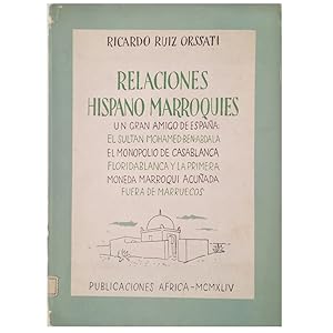 Imagen del vendedor de RELACIONES HISPANO MARROQUES. Un gran amigo de Espaa: El sultn Mohamed Ben Abdala. El monopolio de Casablanca. Floridablanca y la primera moneda marroqu acuada fuera de Marruecos a la venta por LIBRERIA CLIO