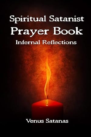 Spiritual Satanist Prayer Book: Infernal Reflections
