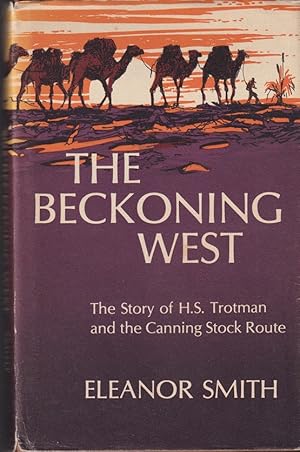 Seller image for The Beckoning West :The Story of H S Trotman and the Canning Stock Route for sale by Caerwen Books