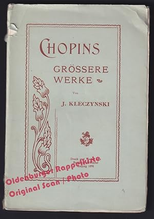 Chopins grössere Werke: Praeludien, Balladen, Nocturnes, Polonaisen, Mazurkas: wie sie verstanden...