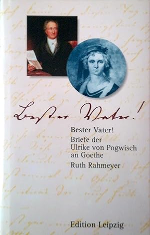 Bild des Verkufers fr Bester Vater! Briefe der Ulrike von Pogwisch an Goethe. zum Verkauf von Versandantiquariat Ruland & Raetzer